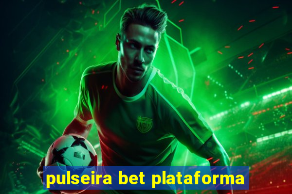 pulseira bet plataforma